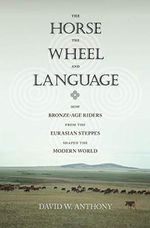 Horse, the Wheel, and Language: How Bronze-Age Riders from the Eurasian Steppes Shaped the Modern World Cover des Buches Horse, the Wheel, and Language: How Bronze-Age Riders from the Eurasian Steppes Shaped the Modern World (ISBN: 0787721949749)