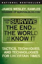 How to Survive the End of the World as We Know It: Tactics, Techniques, and Technologies for Uncertain Times Cover des Buches How to Survive the End of the World as We Know It: Tactics, Techniques, and Technologies for Uncertain Times (ISBN: 0880790101701)