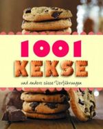 1001 Kekse und andere süsse Verführungen Cover des Buches 1001 Kekse und andere süsse Verführungen (ISBN: 9781407577029)