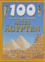 100 faszinierende Tatsachen - Altes Ägypten Cover des Buches 100 faszinierende Tatsachen - Altes Ägypten (ISBN: 9783821225777)