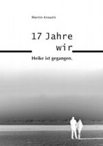 17 Jahre: Heike ist gegangen. Cover des Buches 17 Jahre: Heike ist gegangen. (ISBN: 9783844846850)