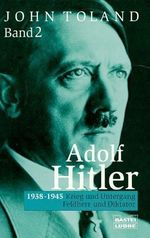 1938-1945: Krieg und Untergang, Feldherr und Diktator Cover des Buches 1938-1945: Krieg und Untergang, Feldherr und Diktator (ISBN: 9783404610648)