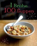 1 Brühe, 100 Suppen Cover des Buches 1 Brühe, 100 Suppen (ISBN: 9781407577463)