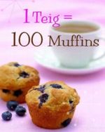 1 Teig = 100 Muffins Cover des Buches 1 Teig = 100 Muffins (ISBN: 9781407541556)