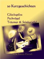 20 plus 2 Kurzgeschichten: Glückspilze, Pechvögel, Träumer und Stinkstiefel (8ung.Leute!) Cover des Buches 20 plus 2 Kurzgeschichten: Glückspilze, Pechvögel, Träumer und Stinkstiefel (8ung.Leute!) (ISBN: B00FEKZ6LE)