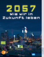 2057, Unser Leben in der Zukunft Cover des Buches 2057, Unser Leben in der Zukunft (ISBN: 9783746670607)