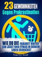 23 Gewohnheiten gegen Prokrastination: Wie du die Faulheit hinter dir lässt und etwas in deinem Leben erreichst Cover des Buches 23 Gewohnheiten gegen Prokrastination: Wie du die Faulheit hinter dir lässt und etwas in deinem Leben erreichst (ISBN: B00OM8OBGK)