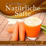 27 einfache Rezepte für Natürliche Säfte (Säfte und Smoothies) Cover des Buches 27 einfache Rezepte für Natürliche Säfte (Säfte und Smoothies) (ISBN: B00C6JJZTU)