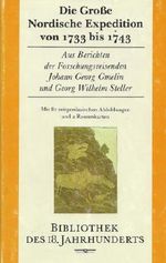 Die Große Nordische Expedition von 1733 bis 1743. Aus Berichten der Forschungsreisenden Johann Georg Gmelin und Georg Wilhelm Steller. Cover des Buches Die Große Nordische Expedition von 1733 bis 1743. Aus Berichten der Forschungsreisenden Johann Georg Gmelin und Georg Wilhelm Steller. (ISBN: 3378003030)