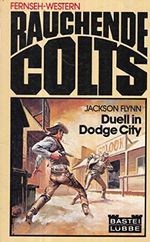 Duell in Dodge City (Rauchende Colts) Cover des Buches Duell in Dodge City (Rauchende Colts) (ISBN: 3404009347)