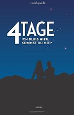 4 Tage: Ich bleib hier. Kommst Du mit? Cover des Buches 4 Tage: Ich bleib hier. Kommst Du mit? (ISBN: 9781502583154)