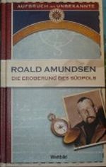 Die Eroberung des Südpols 1910 - 1912 (Aufbruch ins Unbekannte) Cover des Buches Die Eroberung des Südpols 1910 - 1912 (Aufbruch ins Unbekannte) (ISBN: 4026411186559)
