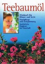 Teebaumöl. Wirkkraft für Körper und Seele, Hautplege und Entspannung, Natürliche Hygiene im Haushalt. Cover des Buches Teebaumöl. Wirkkraft für Körper und Seele, Hautplege und Entspannung, Natürliche Hygiene im Haushalt. (ISBN: 4028022243607)