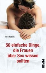 50 einfache Dinge, die Frauen über Sex wissen sollten Cover des Buches 50 einfache Dinge, die Frauen über Sex wissen sollten (ISBN: 9783492301916)