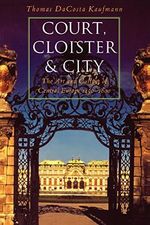 Court, Cloister, and City: The Art and Culture of Central Europe, 1450-1800 Cover des Buches Court, Cloister, and City: The Art and Culture of Central Europe, 1450-1800 (ISBN: 8580000632682)