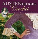Austentatious Crochet: 36 Contemporary Designs from the World of Jane Austen Cover des Buches Austentatious Crochet: 36 Contemporary Designs from the World of Jane Austen (ISBN: 8588236666662)