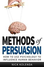 Methods of Persuasion: How to Use Psychology to Influence Human Behavior Cover des Buches Methods of Persuasion: How to Use Psychology to Influence Human Behavior (ISBN: 8601405793874)