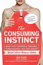 The Consuming Instinct: What Juicy Burgers, Ferraris, Pornography, and Gift Giving Reveal About Human Nature Cover des Buches The Consuming Instinct: What Juicy Burgers, Ferraris, Pornography, and Gift Giving Reveal About Human Nature (ISBN: 8601410366797)