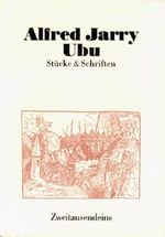 Alfred Jarry Ubu - Stücke & Schriften Gesammelte Werke: Ubu Rex, Ubu Knecht, Ubu Hahnrei oder der Archaeopterix, Ubu auf dem Berg, Die Teufelsinsel, Schriften zu Ubu Cover des Buches Alfred Jarry Ubu - Stücke & Schriften Gesammelte Werke: Ubu Rex, Ubu Knecht, Ubu Hahnrei oder der Archaeopterix, Ubu auf dem Berg, Die Teufelsinsel, Schriften zu Ubu (ISBN: 8601422572735)
