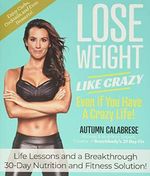 Lose Weight Like Crazy Even If You Have a Crazy Life!: Life Lessons and a Breakthrough 30-Day Nutrition and Fitness Solution! Cover des Buches Lose Weight Like Crazy Even If You Have a Crazy Life!: Life Lessons and a Breakthrough 30-Day Nutrition and Fitness Solution! (ISBN: 9005366501940)