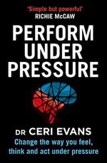 Perform Under Pressure: Change the Way You Feel, Think and Act Under Pressure Cover des Buches Perform Under Pressure: Change the Way You Feel, Think and Act Under Pressure (ISBN: 9780008313166)