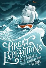 Great Expeditions: 50 Journeys that changed our world Cover des Buches Great Expeditions: 50 Journeys that changed our world (ISBN: 9780008347826)