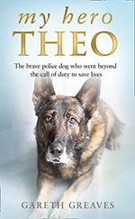 My Hero Theo: The Brave Police Dog Who Went Beyond the Call of Duty to Save Lives Cover des Buches My Hero Theo: The Brave Police Dog Who Went Beyond the Call of Duty to Save Lives (ISBN: 9780008385224)