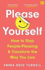 Please Yourself: How to Stop People-Pleasing and Transform the Way You Live Cover des Buches Please Yourself: How to Stop People-Pleasing and Transform the Way You Live (ISBN: 9780008409418)