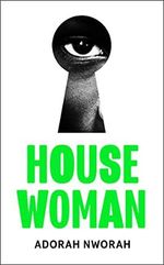 House Woman: A chilling new domestic literary thriller, perfect for fans of My Sister, the Serial Killer and Lullaby Cover des Buches House Woman: A chilling new domestic literary thriller, perfect for fans of My Sister, the Serial Killer and Lullaby (ISBN: 9780008502713)