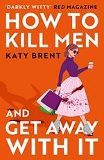 How to Kill Men and Get Away With It: A deliciously dark, hilariously twisted debut psychological thriller, about friendship, love and murder for 2023! Cover des Buches How to Kill Men and Get Away With It: A deliciously dark, hilariously twisted debut psychological thriller, about friendship, love and murder for 2023! (ISBN: 9780008536695)
