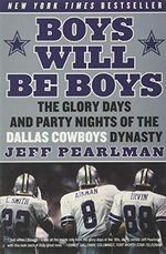 Boys Will Be Boys: The Glory Days and Party Nights of the Dallas Cowboys Dynasty Cover des Buches Boys Will Be Boys: The Glory Days and Party Nights of the Dallas Cowboys Dynasty (ISBN: 9780061256813)