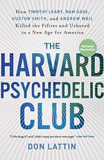 The Harvard Psychedelic Club: How Timothy Leary, Ram Dass, Huston Smith, and Andrew Weil Killed the Fifties and Ushered in a New Age for America Cover des Buches The Harvard Psychedelic Club: How Timothy Leary, Ram Dass, Huston Smith, and Andrew Weil Killed the Fifties and Ushered in a New Age for America (ISBN: 9780061655944)