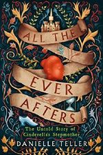 All the Ever Afters: The Untold Story of Cinderella's Stepmother Cover des Buches All the Ever Afters: The Untold Story of Cinderella's Stepmother (ISBN: 9780062856388)
