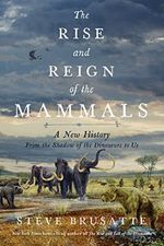 The Rise and Reign of the Mammals: A New History, from the Shadow of the Dinosaurs to Us Cover des Buches The Rise and Reign of the Mammals: A New History, from the Shadow of the Dinosaurs to Us (ISBN: 9780062951564)