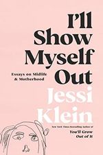 I'll Show Myself Out: Essays on Midlife and Motherhood Cover des Buches I'll Show Myself Out: Essays on Midlife and Motherhood (ISBN: 9780062981592)