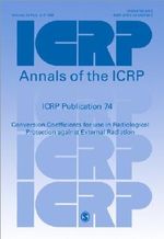 ICRP Publication 74: Conversion Coefficients for use in Radiological Protection against External Radiation Cover des Buches ICRP Publication 74: Conversion Coefficients for use in Radiological Protection against External Radiation (ISBN: 9780080427393)