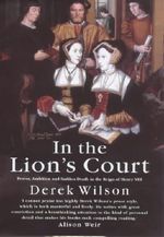 In the Lion's Court: Power, Ambition and Sudden Death in the Reign of Henry VIII - A Study in Political Intrigue Cover des Buches In the Lion's Court: Power, Ambition and Sudden Death in the Reign of Henry VIII - A Study in Political Intrigue (ISBN: 9780091801182)