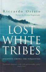 Lost White Tribes: Journeys Among the Forgotten Cover des Buches Lost White Tribes: Journeys Among the Forgotten (ISBN: 9780099289463)