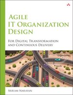 Agile IT Organization Design: For Digital Transformation and Continuous Delivery Cover des Buches Agile IT Organization Design: For Digital Transformation and Continuous Delivery (ISBN: 9780133903355)