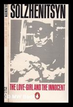 The love girl and the innocent / Alexander Solzhenitsyn; translated by Nicholas Bethell and David Burg Cover des Buches The love girl and the innocent / Alexander Solzhenitsyn; translated by Nicholas Bethell and David Burg (ISBN: 9780140039276)
