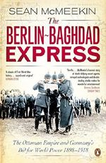 The Berlin-Baghdad Express: The Ottoman Empire and Germany's Bid for World Power, 1898-1918 Cover des Buches The Berlin-Baghdad Express: The Ottoman Empire and Germany's Bid for World Power, 1898-1918 (ISBN: 9780141047652)