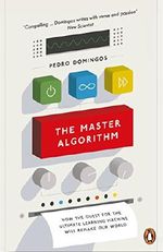 The Master Algorithm: How the Quest for the Ultimate Learning Machine Will Remake Our World Cover des Buches The Master Algorithm: How the Quest for the Ultimate Learning Machine Will Remake Our World (ISBN: 9780141979243)