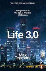 Life 3.0: Being Human in the Age of Artificial Intelligence Cover des Buches Life 3.0: Being Human in the Age of Artificial Intelligence (ISBN: 9780141981802)