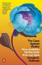 The Case Against Reality: How Evolution Hid the Truth from Our Eyes Cover des Buches The Case Against Reality: How Evolution Hid the Truth from Our Eyes (ISBN: 9780141983417)
