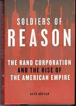 Soldiers of Reason: The RAND Corporation and the Rise of the American Empire Cover des Buches Soldiers of Reason: The RAND Corporation and the Rise of the American Empire (ISBN: 9780151010813)