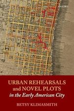 Urban Rehearsals and Novel Plots in the Early American City Cover des Buches Urban Rehearsals and Novel Plots in the Early American City (ISBN: 9780192846211)