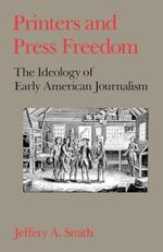 Printers and Press Freedom: The Ideology of Early American Journalism Cover des Buches Printers and Press Freedom: The Ideology of Early American Journalism (ISBN: 9780195064735)