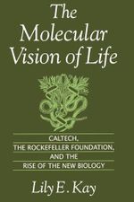 The Molecular Vision of Life: Caltech, the Rockefeller Foundation, and the Rise of the New Biology (Monographs on the History and Philosophy of Biology) Cover des Buches The Molecular Vision of Life: Caltech, the Rockefeller Foundation, and the Rise of the New Biology (Monographs on the History and Philosophy of Biology) (ISBN: 9780195111439)