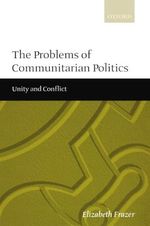 The Problems Of Communitarian Politics: Unity and Conflict Cover des Buches The Problems Of Communitarian Politics: Unity and Conflict (ISBN: 9780198295648)