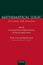 Recursion Theory, Godel's Theorems, Set Theory, Model Theory (Mathematical Logic: A Course With Exercises, Part II): A Course with Exercises Part II: ... Godel's Theorems, Set Theory, Model Theory Cover des Buches Recursion Theory, Godel's Theorems, Set Theory, Model Theory (Mathematical Logic: A Course With Exercises, Part II): A Course with Exercises Part II: ... Godel's Theorems, Set Theory, Model Theory (ISBN: 9780198500506)